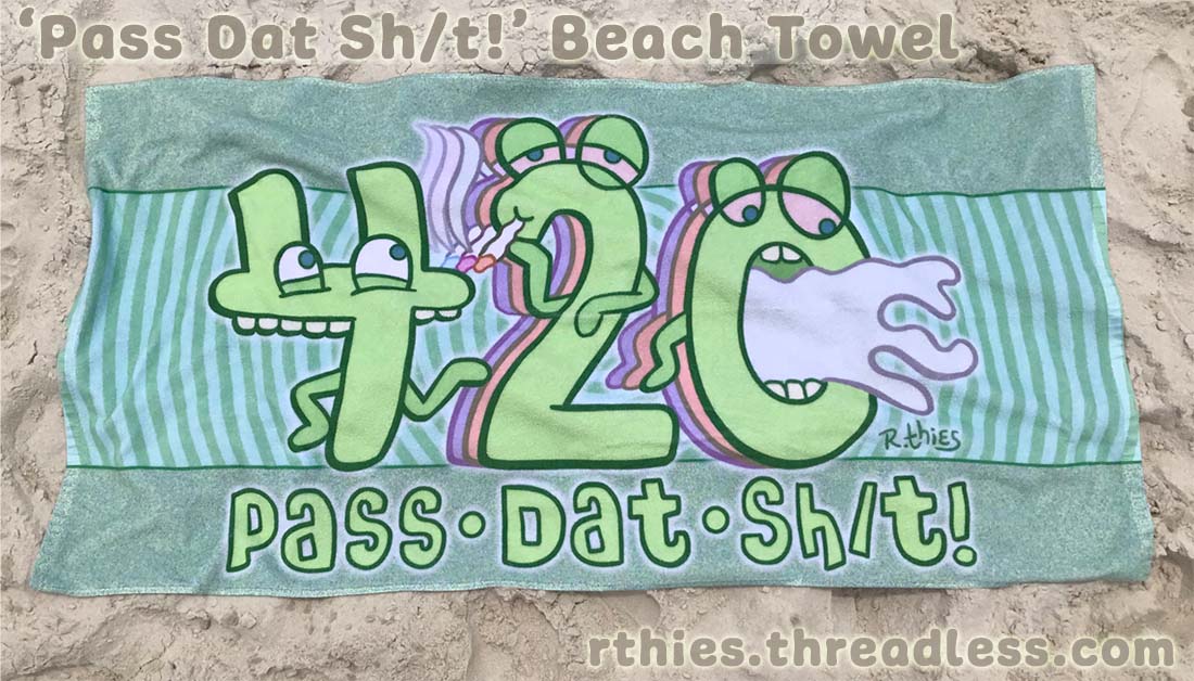 Pass dat sh-t, marijuana humor beach towel for sale on Threadless, opens in a new window.
