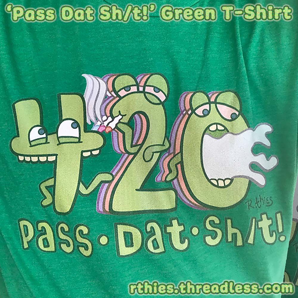 Pass dat sh-t, marijuana humor green t-shirt for sale on Threadless, opens in a new window.
