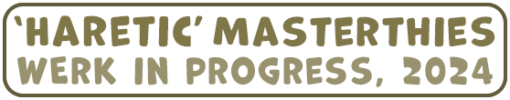 Haretic: Masterthies, Werk in Progress, 2024